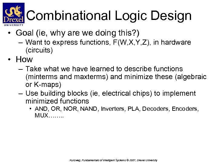Combinational Logic Design • Goal (ie, why are we doing this? ) – Want