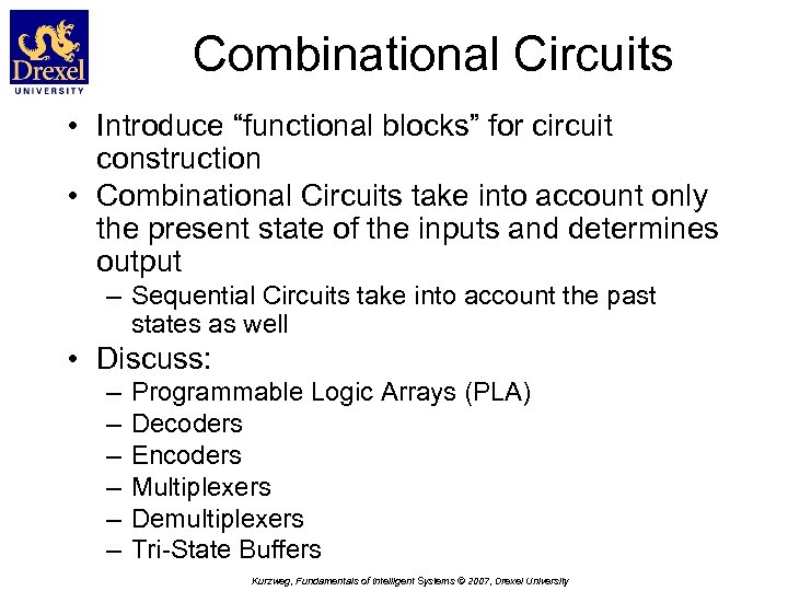 Combinational Circuits • Introduce “functional blocks” for circuit construction • Combinational Circuits take into