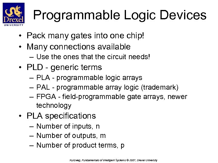 Programmable Logic Devices • Pack many gates into one chip! • Many connections available