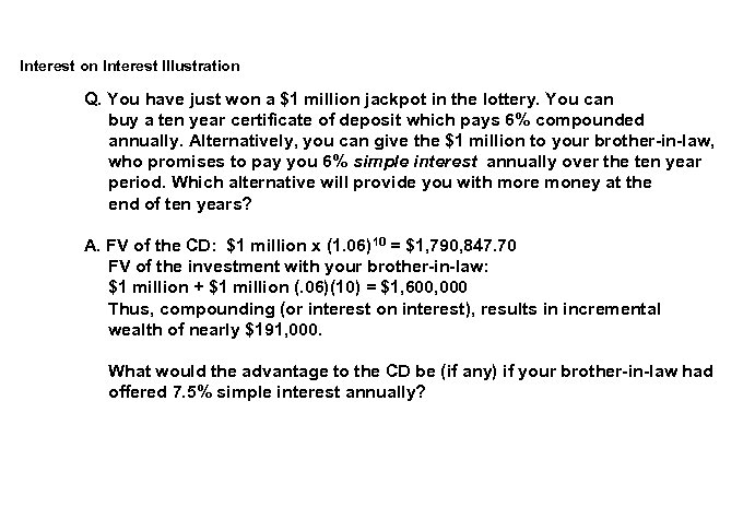 Interest on Interest Illustration Q. You have just won a $1 million jackpot in