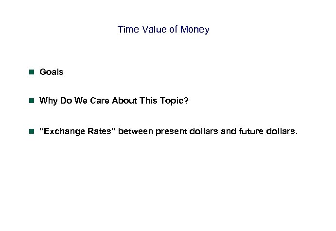 Time Value of Money n Goals n Why Do We Care About This Topic?