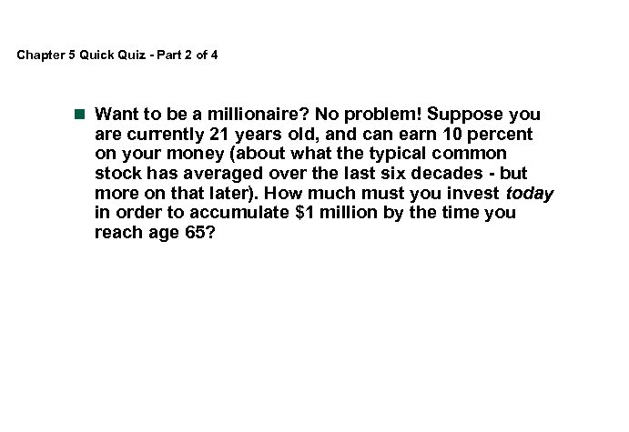 Chapter 5 Quick Quiz - Part 2 of 4 n Want to be a