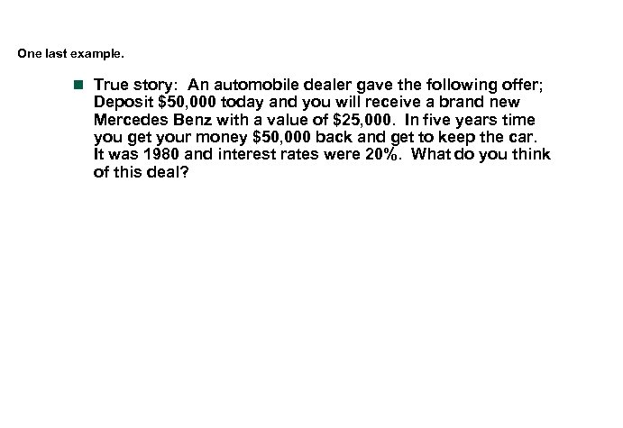 One last example. n True story: An automobile dealer gave the following offer; Deposit