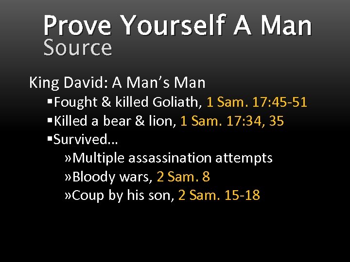 Prove Yourself A Man Source King David: A Man’s Man §Fought & killed Goliath,