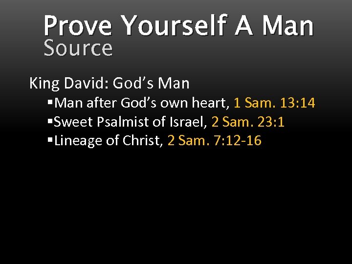 Prove Yourself A Man Source King David: God’s Man §Man after God’s own heart,