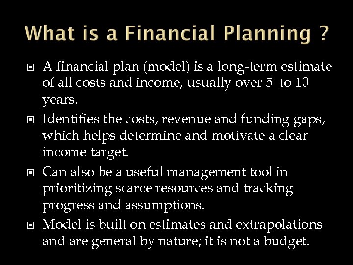  A financial plan (model) is a long-term estimate of all costs and income,