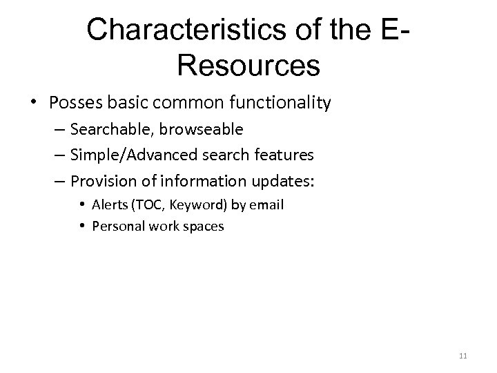 Characteristics of the EResources • Posses basic common functionality – Searchable, browseable – Simple/Advanced