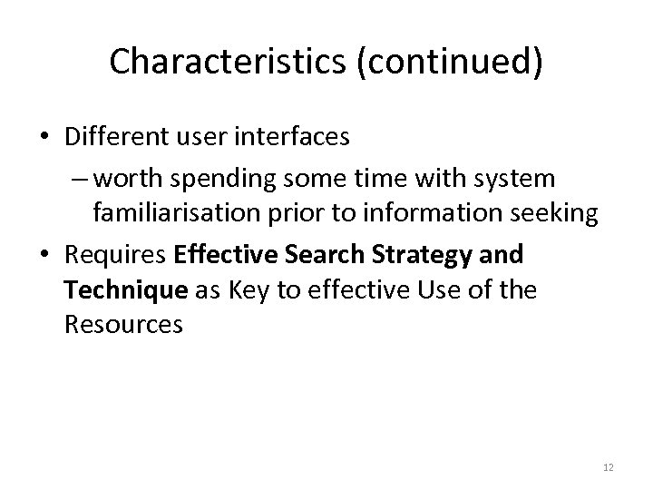 Characteristics (continued) • Different user interfaces – worth spending some time with system familiarisation