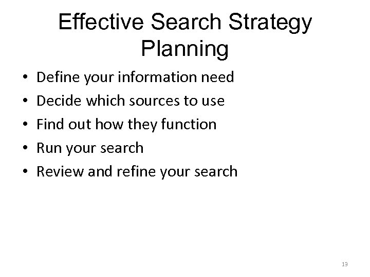 Effective Search Strategy Planning • • • Define your information need Decide which sources