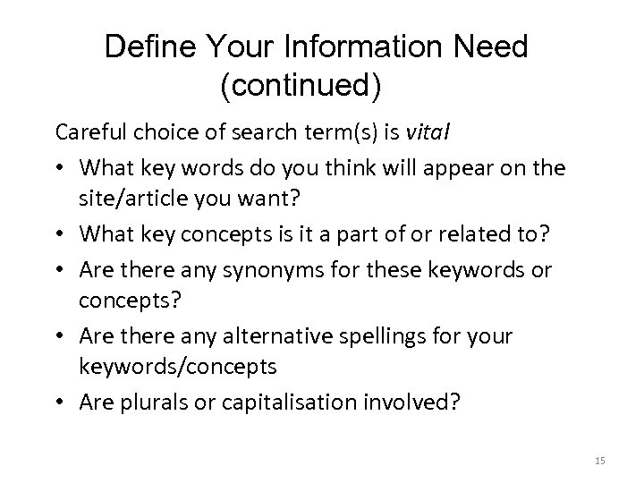 Define Your Information Need (continued) Careful choice of search term(s) is vital • What