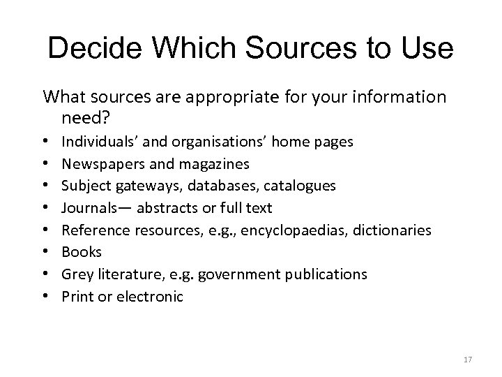 Decide Which Sources to Use What sources are appropriate for your information need? •