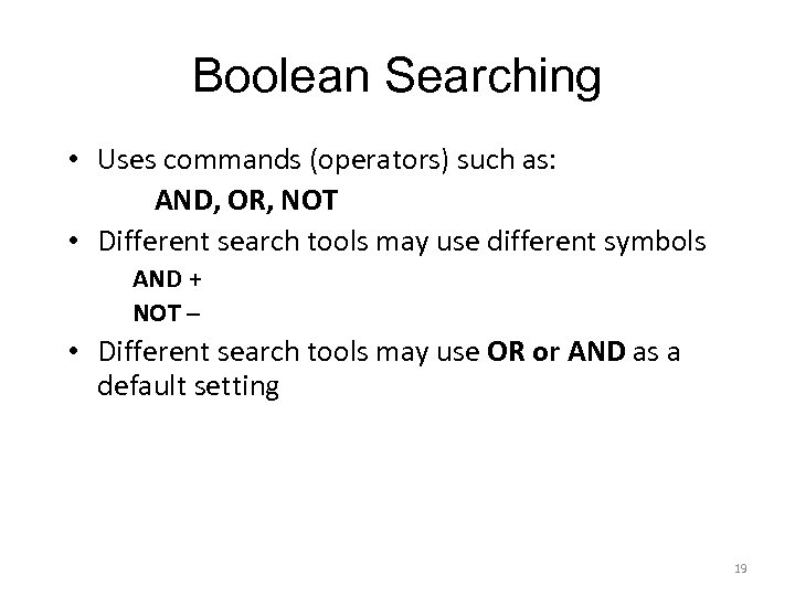 Boolean Searching • Uses commands (operators) such as: AND, OR, NOT • Different search