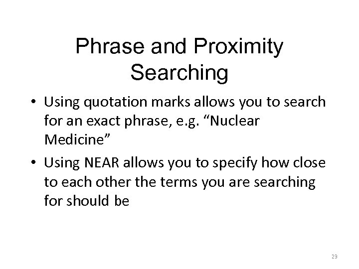 Phrase and Proximity Searching • Using quotation marks allows you to search for an