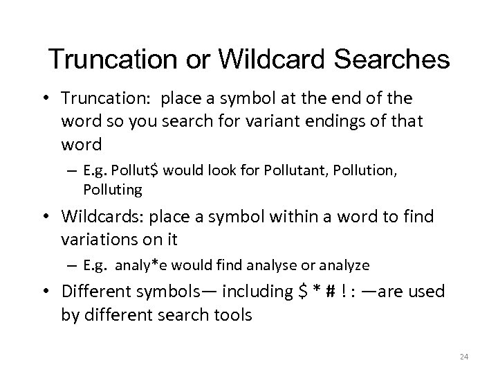 Truncation or Wildcard Searches • Truncation: place a symbol at the end of the