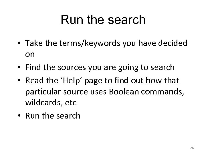 Run the search • Take the terms/keywords you have decided on • Find the