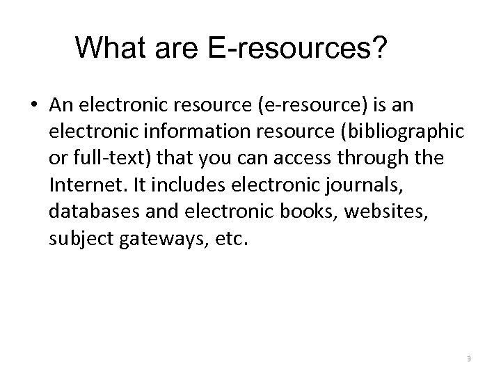 What are E-resources? • An electronic resource (e-resource) is an electronic information resource (bibliographic