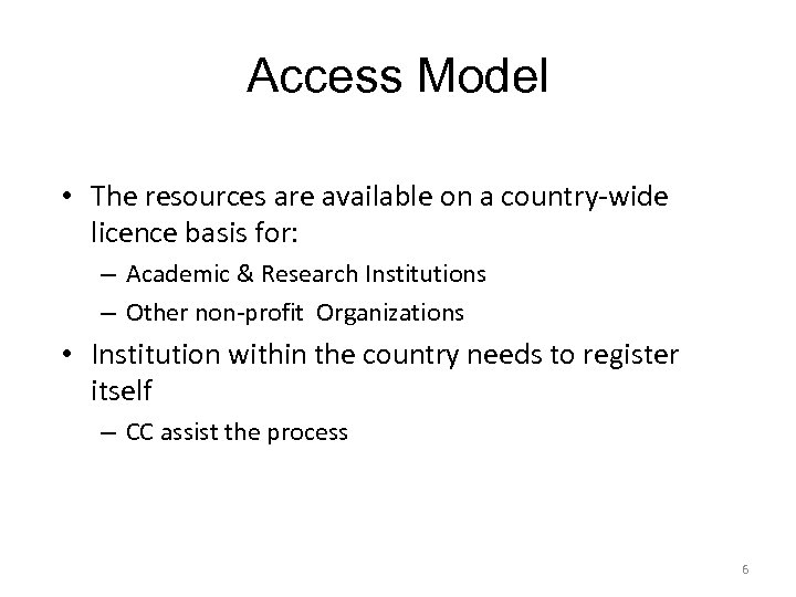 Access Model • The resources are available on a country-wide licence basis for: –