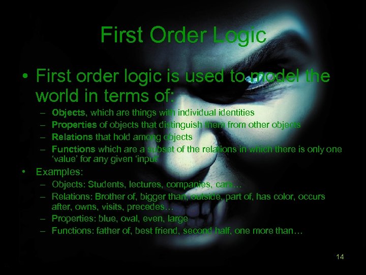 First Order Logic • First order logic is used to model the world in