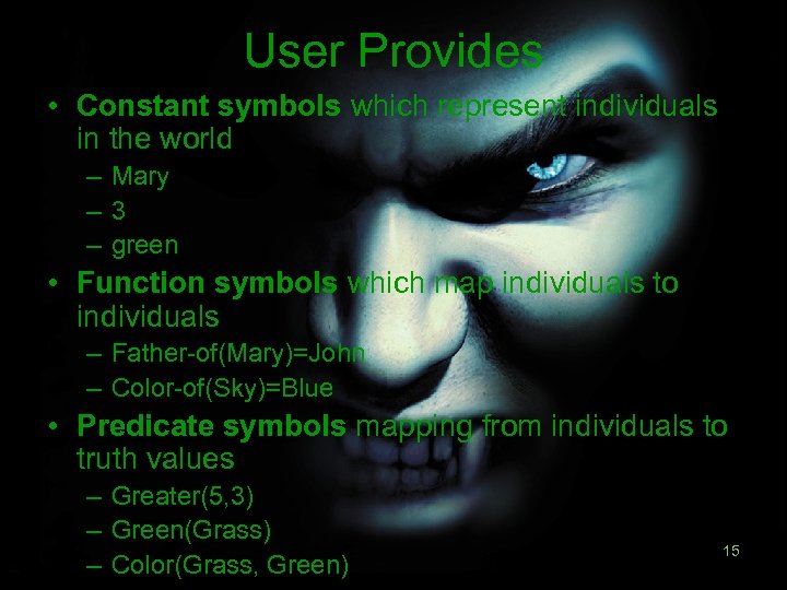 User Provides • Constant symbols which represent individuals in the world – Mary –