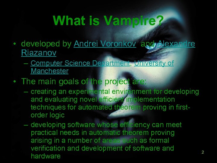 What is Vampire? • developed by Andrei Voronkov and Alexandre Riazanov – Computer Science