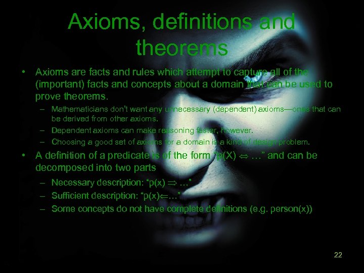 Axioms, definitions and theorems • Axioms are facts and rules which attempt to capture
