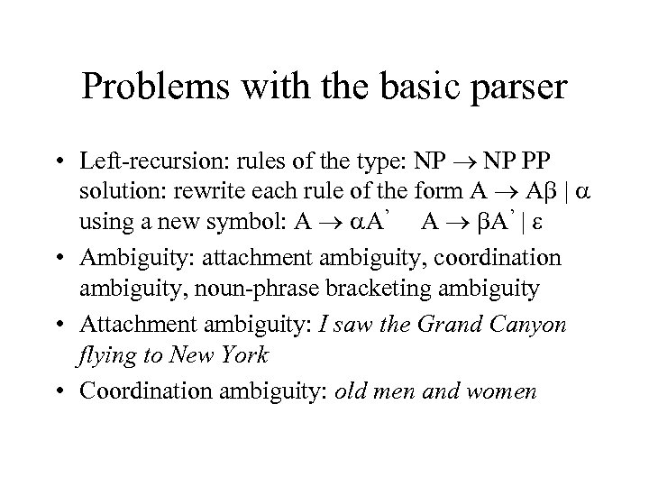 Problems with the basic parser • Left-recursion: rules of the type: NP PP solution:
