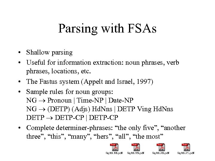 Parsing with FSAs • Shallow parsing • Useful for information extraction: noun phrases, verb