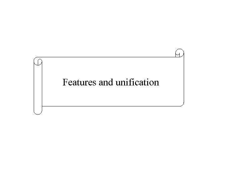 Features and unification 