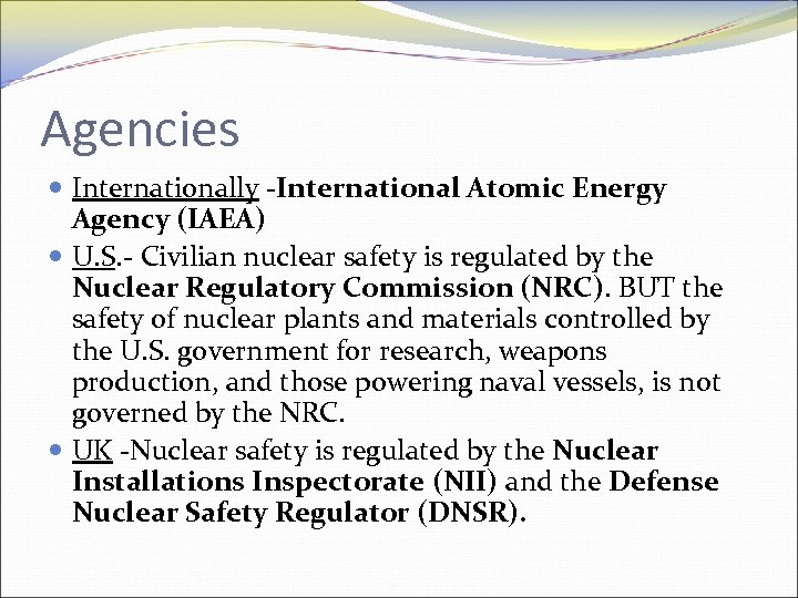 Agencies Internationally -International Atomic Energy Agency (IAEA) U. S. - Civilian nuclear safety is