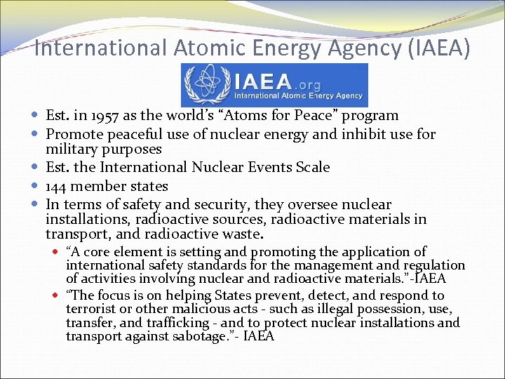 International Atomic Energy Agency (IAEA) Est. in 1957 as the world’s “Atoms for Peace”