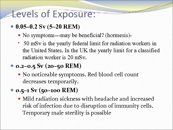 Levels of Exposure: 0. 05– 0. 2 Sv (5– 20 REM) No symptoms---may be