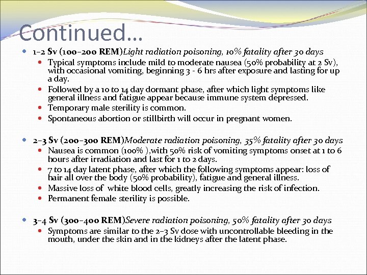 Continued… 1– 2 Sv (100– 200 REM)Light radiation poisoning, 10% fatality after 30 days