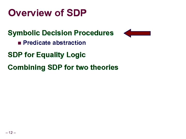 Overview of SDP Symbolic Decision Procedures n Predicate abstraction SDP for Equality Logic Combining