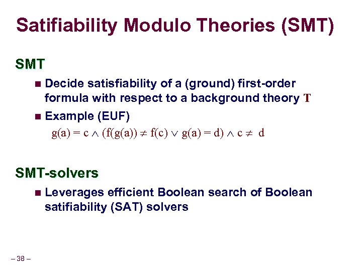 Satifiability Modulo Theories (SMT) SMT n Decide satisfiability of a (ground) first-order formula with