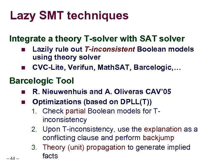 Lazy SMT techniques Integrate a theory T-solver with SAT solver n n Lazily rule