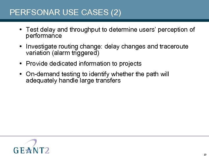 PERFSONAR USE CASES (2) • Test delay and throughput to determine users’ perception of