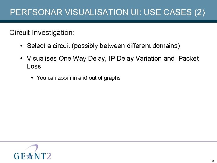 PERFSONAR VISUALISATION UI: USE CASES (2) Circuit Investigation: • Select a circuit (possibly between