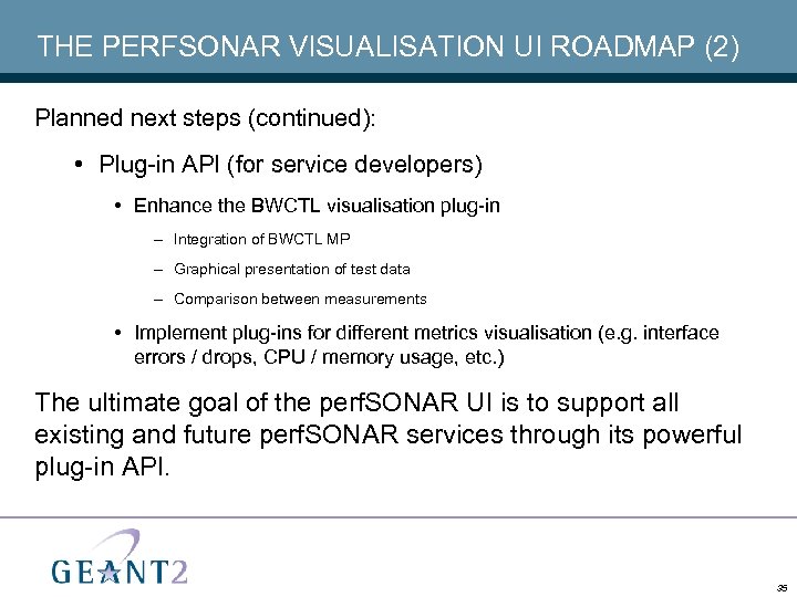 THE PERFSONAR VISUALISATION UI ROADMAP (2) Planned next steps (continued): • Plug-in API (for