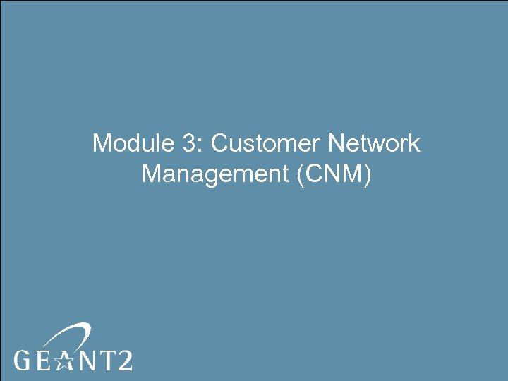 Module 3: Customer Network Management (CNM) 
