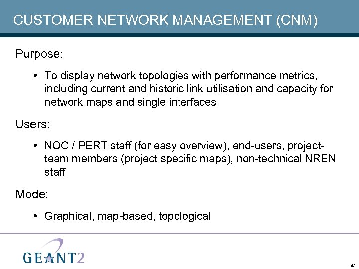 CUSTOMER NETWORK MANAGEMENT (CNM) Purpose: • To display network topologies with performance metrics, including