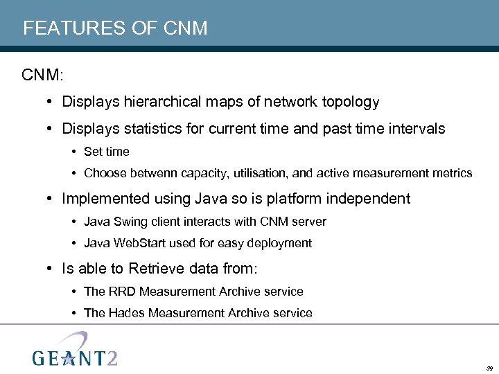 FEATURES OF CNM: • Displays hierarchical maps of network topology • Displays statistics for