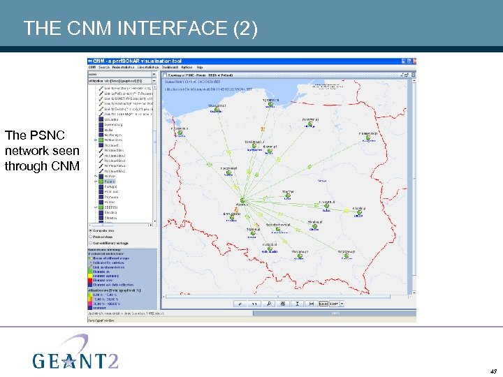 THE CNM INTERFACE (2) The PSNC network seen through CNM 43 
