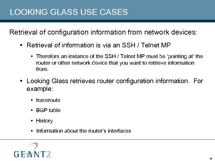 LOOKING GLASS USE CASES Retrieval of configuration information from network devices: • Retrieval of
