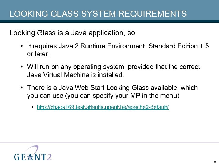 LOOKING GLASS SYSTEM REQUIREMENTS Looking Glass is a Java application, so: • It requires