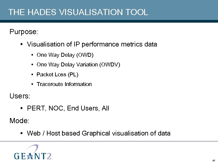 THE HADES VISUALISATION TOOL Purpose: • Visualisation of IP performance metrics data • One