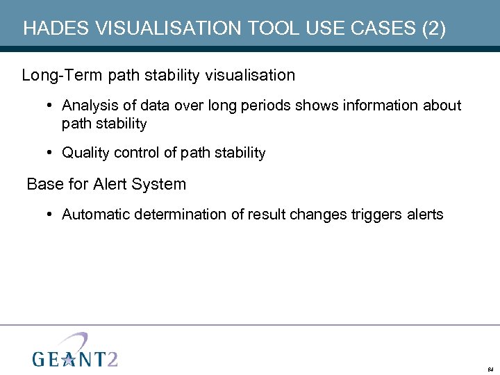 HADES VISUALISATION TOOL USE CASES (2) Long-Term path stability visualisation • Analysis of data