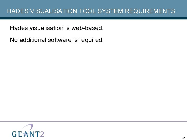 HADES VISUALISATION TOOL SYSTEM REQUIREMENTS Hades visualisation is web-based. No additional software is required.