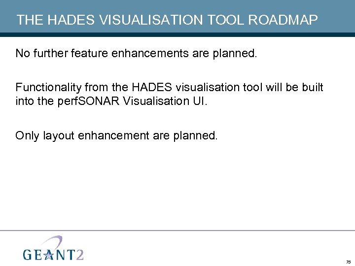 THE HADES VISUALISATION TOOL ROADMAP No further feature enhancements are planned. Functionality from the