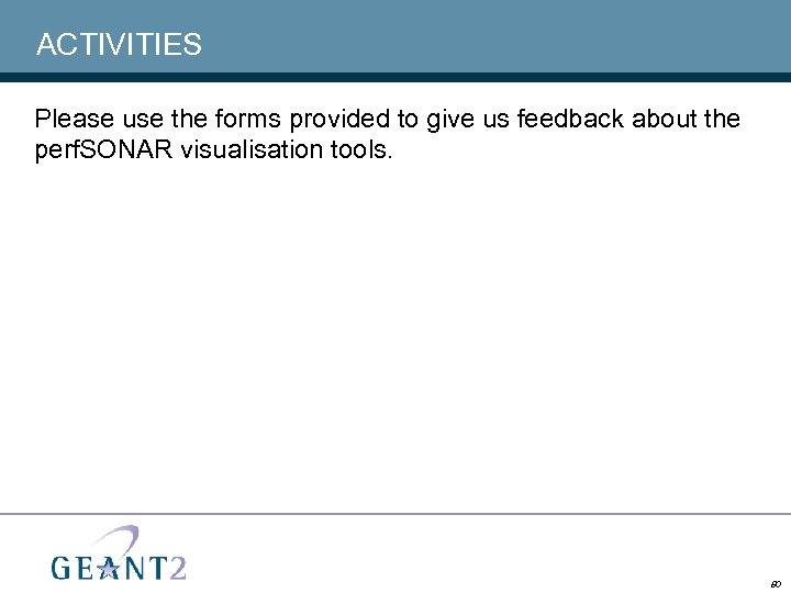 ACTIVITIES Please use the forms provided to give us feedback about the perf. SONAR