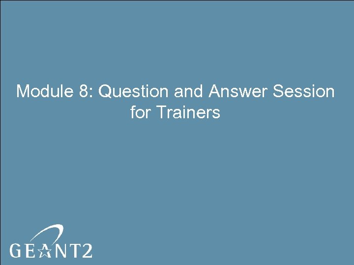 Module 8: Question and Answer Session for Trainers 